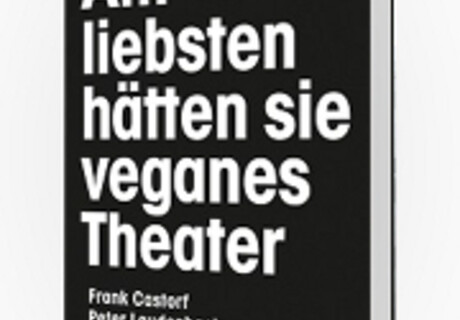 Peter Laudenbach: Am liebsten hätten sie veganes Theater – Interviews mit Frank Castorf 