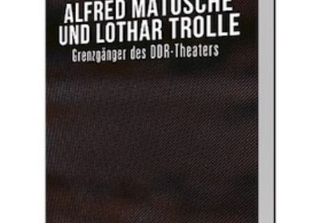 Julia Lind: Alfred Matusche und Lothar Trolle – Ein Porträt von zwei Grenzgängern des DDR-Theaters